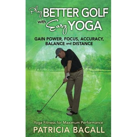 Play Better Golf with Easy Yoga : Yoga Fitness for Maximum