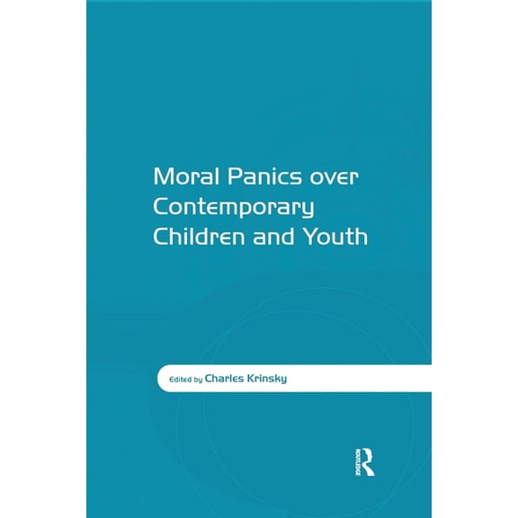 Moral Panics over Contemporary Children and Youth, (Paperback)