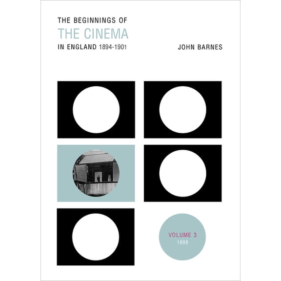 The Beginnings of the Cinema in England, 1894-1901: Volume 3: 1898, (Paperback)