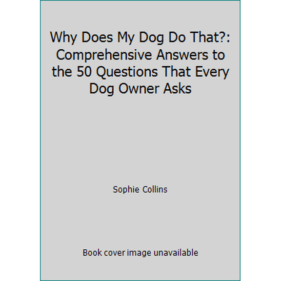 Pre-Owned Why Does My Dog Do That?: Comprehensive Answers to the 50 Questions That Every Dog Owner Asks (Hardcover) 1435109538 9781435109537
