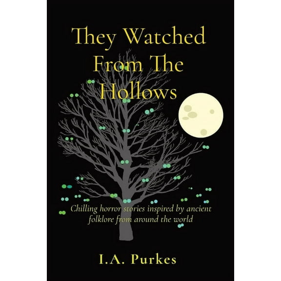 They Watched From The Hollows: Chilling horror stories inspired by ancient folklore from around the world, (Paperback)
