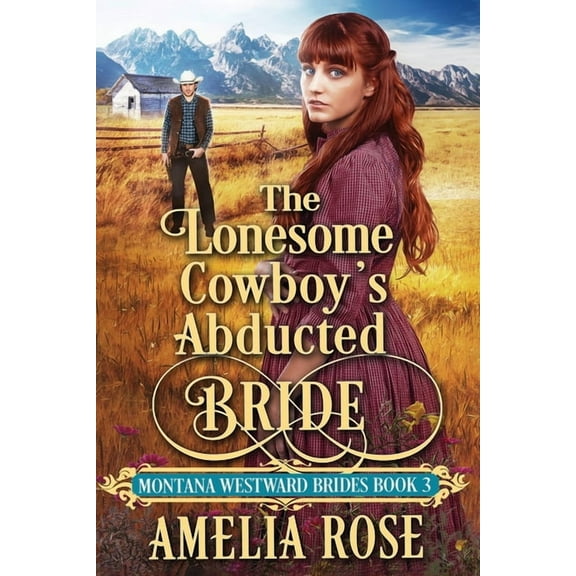 Montana Westward Brides The Lonesome Cowboy's Abducted Bride, Book 3, (Paperback)
