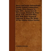 Moses and Israel. International Sunday School Commentary. Volume Three January to July, 1874 - Sacred Text of the Lessons. Revised by Prof. Mead, D.D. (Paperback)