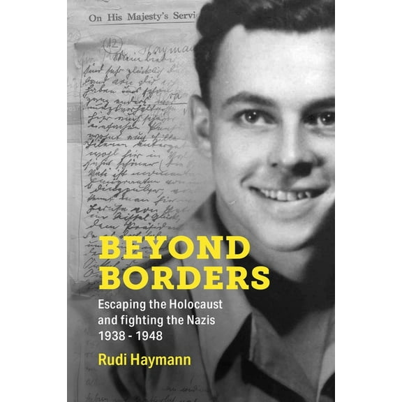 Holocaust Survivor Memoirs World War II Beyond Borders: Escaping the Holocaust and Fighting the Nazis. 1938 - 1948, (Paperback)