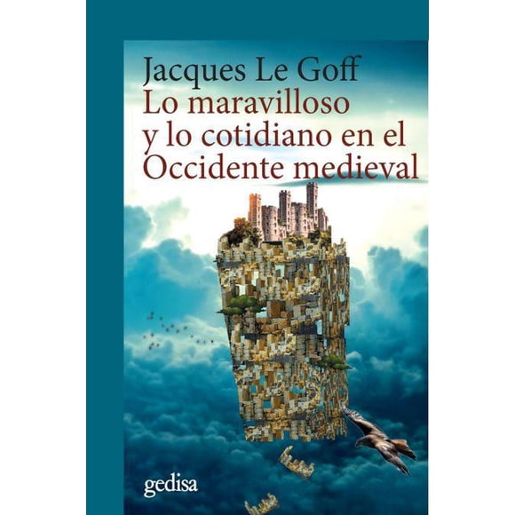 Libro LO MARAVILLOSO Y LO COTIDIANO EN EL OCCIDENTE MEDIEVAL GEDISA JACQUES LE GOFF