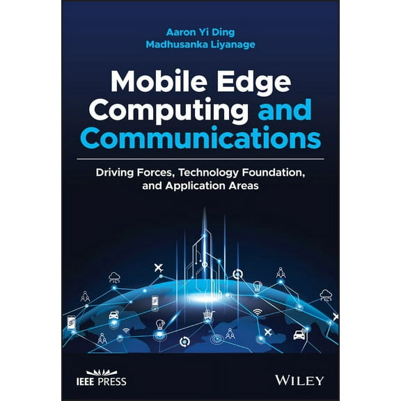 IEEE Press Mobile Edge Computing and Communications: Driving Forces, Technology Foundation, and Application Areas, (Hardcover)