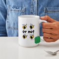 thumbnail image 4 of CafePress - To Be Or Not To Be Shirt Mugs - 15 oz Ceramic Large White Novelty Mug, 4 of 6