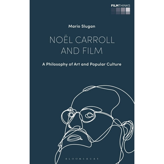 Film Thinks Noël Carroll and Film: A Philosophy of Art and Popular Culture, (Paperback)