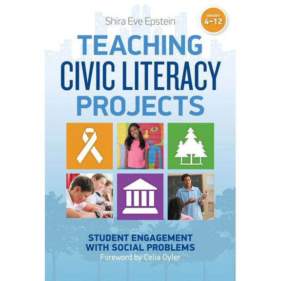 Teaching Civic Literacy Projects: Student Engagement with Social Problems, Grades 4-12, (Paperback)
