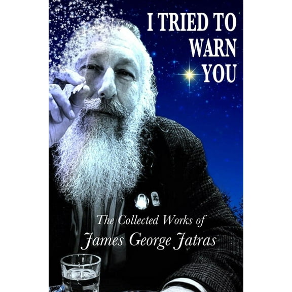 I Tried to Warn You: The Collected Works of James George Jatras, (Paperback)