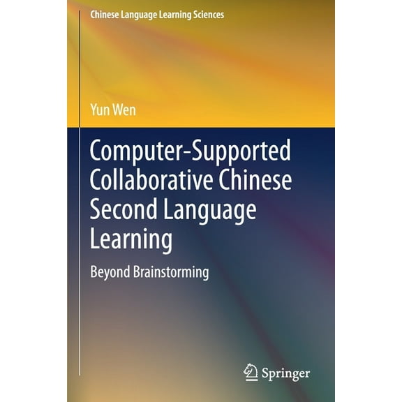 Chinese Language Learning Sciences Computer-Supported Collaborative Chinese Second Language Learning: Beyond Brainstorming, (Paperback)