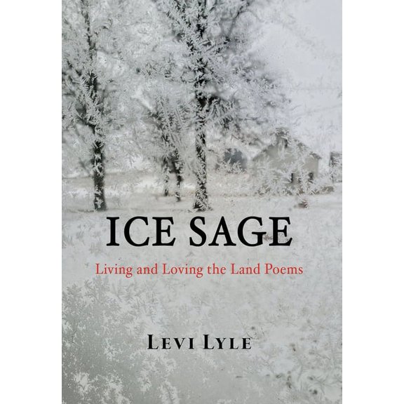 Ice Sage: Living and Loving the Land, (Hardcover)