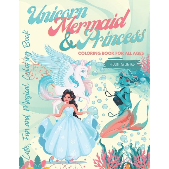 Unicorn, Mermaid & Princess Coloring Book for All Ages: Cute, Fun and Magical Coloring Book, (Paperback)