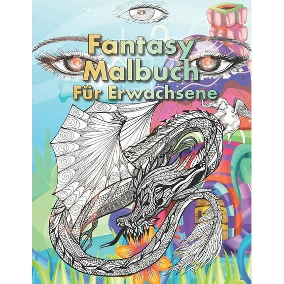 Fantasy Malbuch für Erwachsene: Psychedelische Fantastische Motive. Tauche ein in die Welt der Fantasie (Paperback)