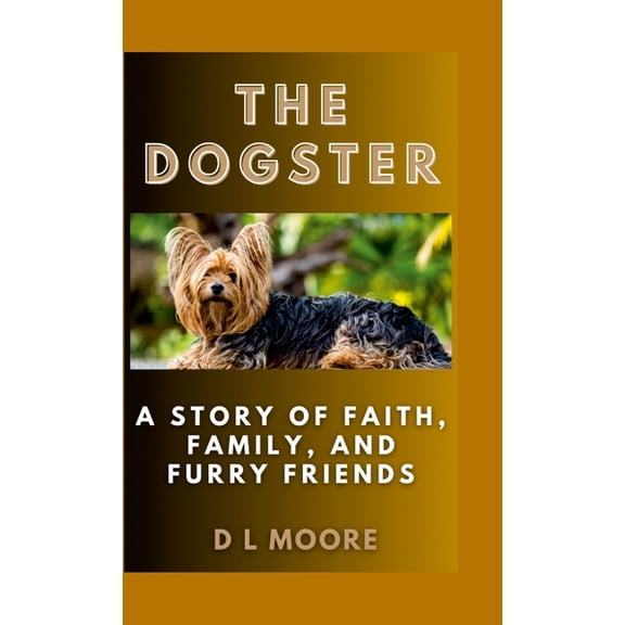The Dogster: A Story of Faith, Family, and Furry Friends, (Hardcover)