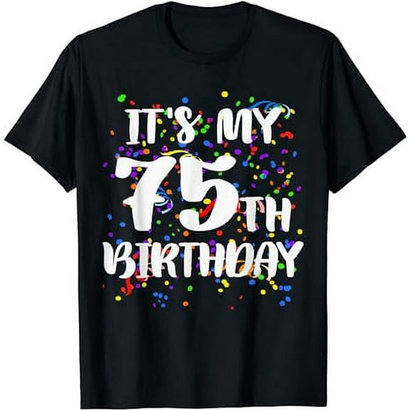 Its My 75th Birthday Shirt Happy Birthday Funny Gift TShirt T-Shirt