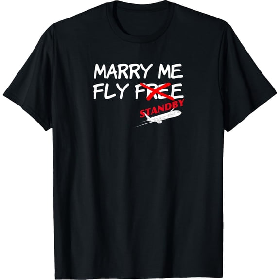 Flight Attendant Stewardess Funny Marry Me Fly Free Standby T-Shirt men and women can wear, black, white, gifts