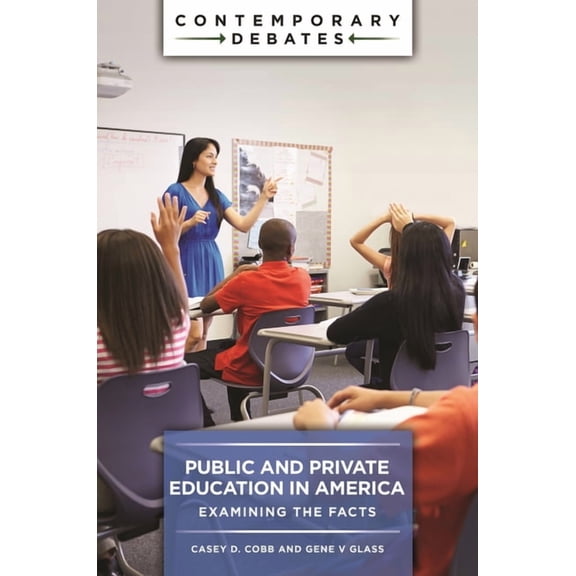 Contemporary Debates Public and Private Education in America: Examining the Facts, (Paperback)