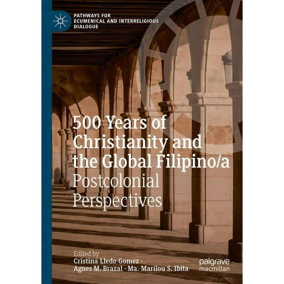 Pathways for Ecumenical and Interreligio 500 Years of Christianity and the Global Filipino/A: Postcolonial Perspectives, (Hardcover)