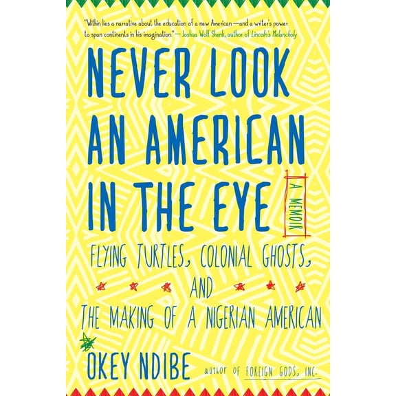 Pre-Owned Never Look an American in the Eye: A Memoir of Flying Turtles, Colonial Ghosts, and the Making of a Nigerian American (Hardcover)