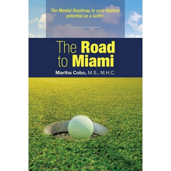 Road to Miami : The Mental Roadmap to Your Highest Potential As a Golfer