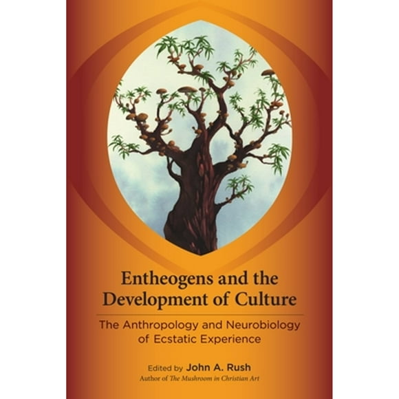 Pre-Owned Entheogens and the Development of Culture: The Anthropology and Neurobiology of Ecstatic (Paperback 9781583946008) by John Rush