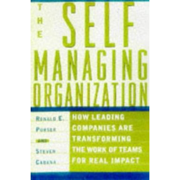 Pre-Owned The Self-Managing Organization : How Leading Companies Are Transforming the Work of Teams for Real Impact (Hardcover) 068483734X 9780684837345