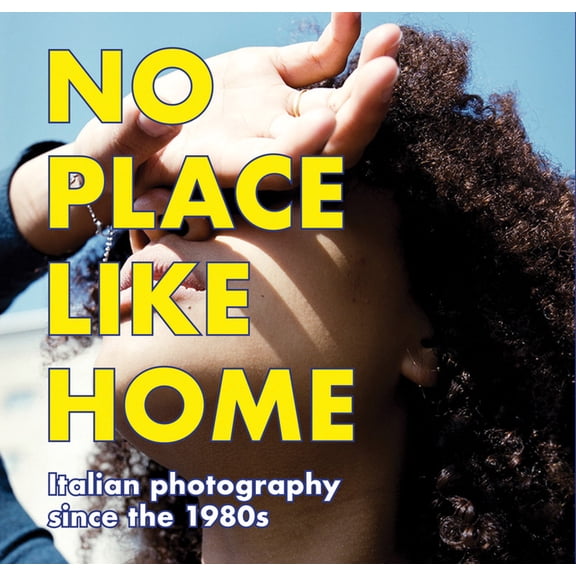 No Place Like Home: Italian Photography Since the 1980s, (Paperback)