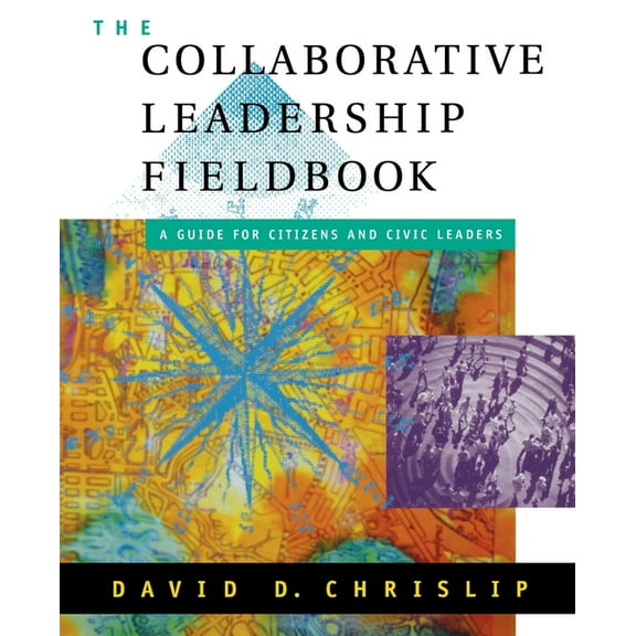 Jossey-Bass Leadership: The Collaborative Leadership Fieldbook (Paperback)