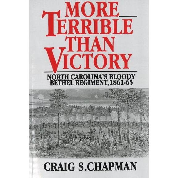 More Terrible Than Victory: North Carolina's Bloody Bethel Regiment, 1861-65, (Paperback)