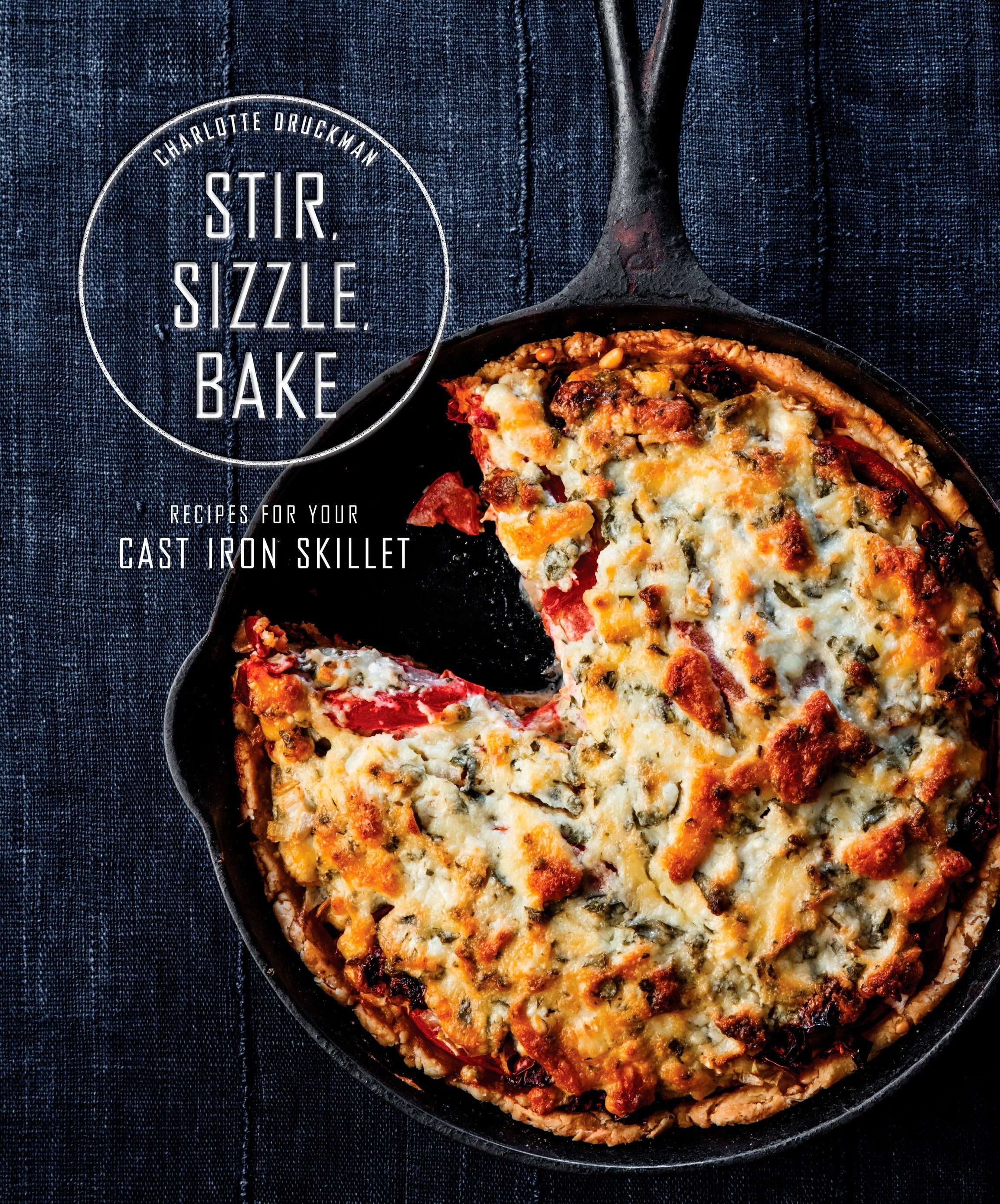 Stir, Sizzle, Bake Recipes for Your CastIron Skillet A Cookbook