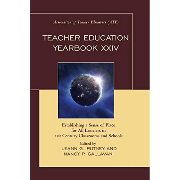 Teacher Education Yearbook XXIV: Establishing a Sense of Place for All Learners in 21st Century Classrooms and Schools