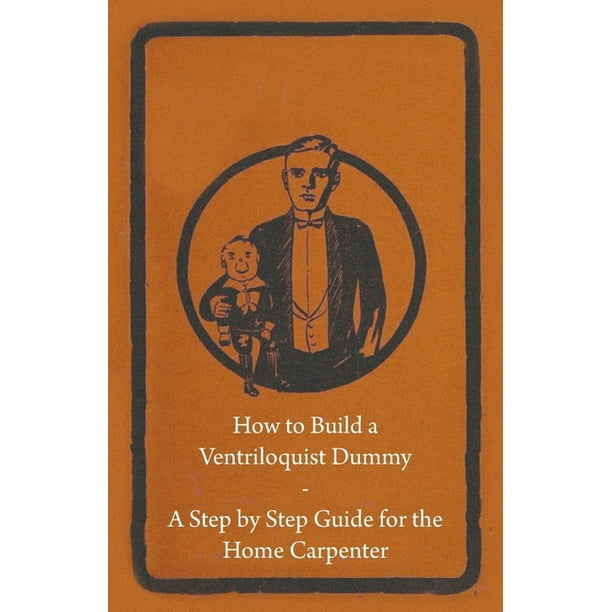 How to Build a Ventriloquist Dummy A Step by Step Guide for the Home