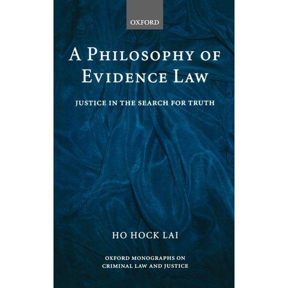 Oxford Monographs on Criminal Law and Ju A Philosophy of Evidence Law: Justice in the Search for Truth, (Hardcover)