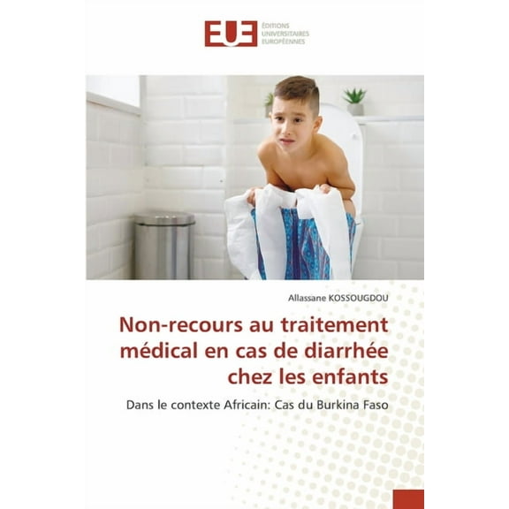 Non-recours au traitement mÃ©dical en cas de diarrhÃ©e chez les enfants, (Paperback)