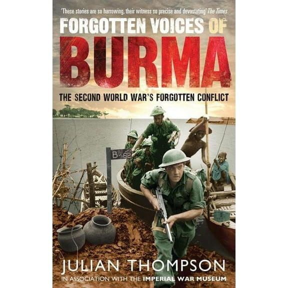 Forgotten Voices of Burma : The Second World War's Forgotten Conflict (Paperback)