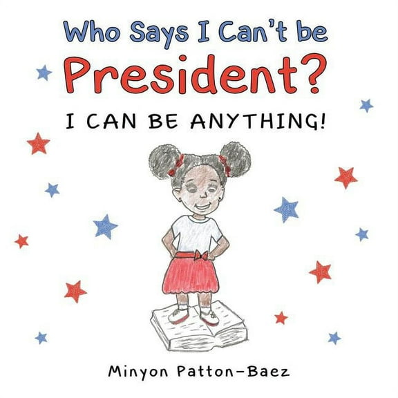 Who Says I Can't Be President?: I Can Be Anything!, (Paperback)
