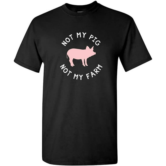 Not My Pig Not My Farm - Funny T Shirt - 2X-Large - Black