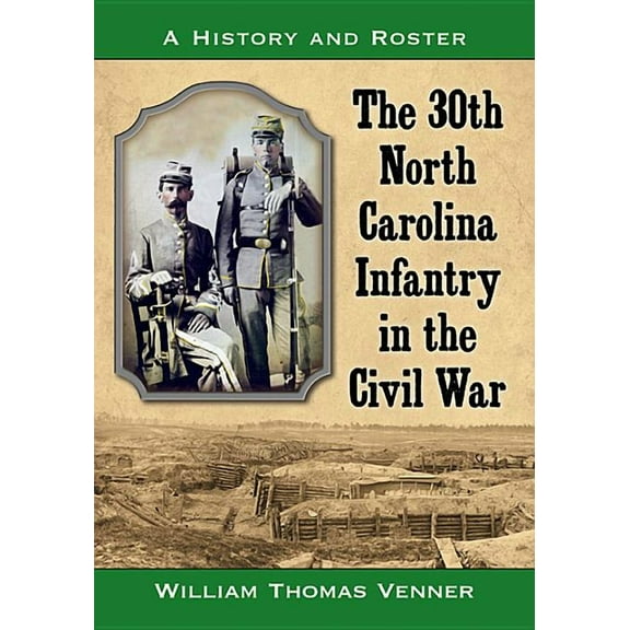 The 30th North Carolina Infantry in the Civil War: A History and Roster, (Paperback)