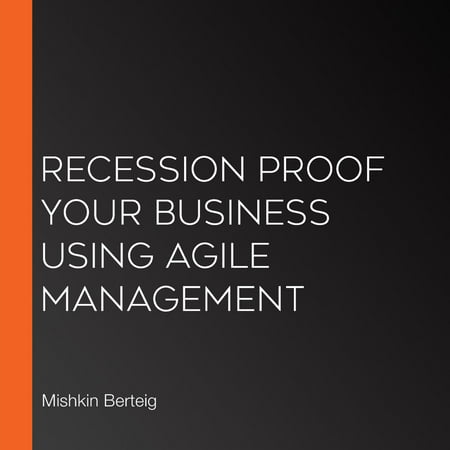 Recession Proof Your Business Using Agile Management -