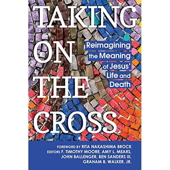 Taking on the Cross: Reimagining the Meaning of Jesus' Life and Death, (Paperback)