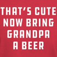 thumbnail image 3 of CafePress - That's Cute Now Bring Grandpa A Beer Dark T Shirt - Men's Classic Graphic Cotton T-Shirt, 3 of 4