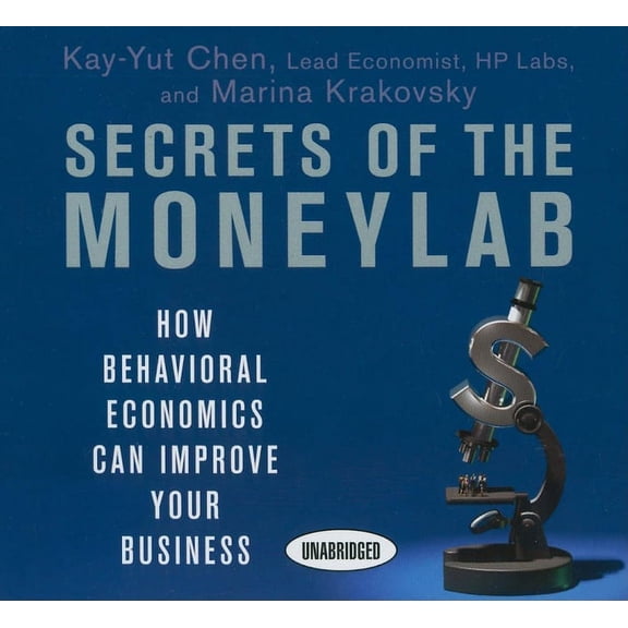 Secrets of the Moneylab: How Behavioral Economics Can Improve Your Business (Audiobook)