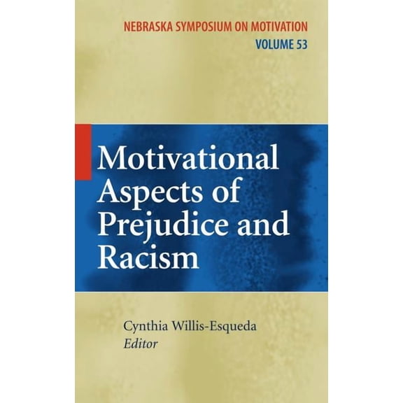 Nebraska Symposium on Motivation Motivational Aspects of Prejudice and Racism, Book 53, (Hardcover)