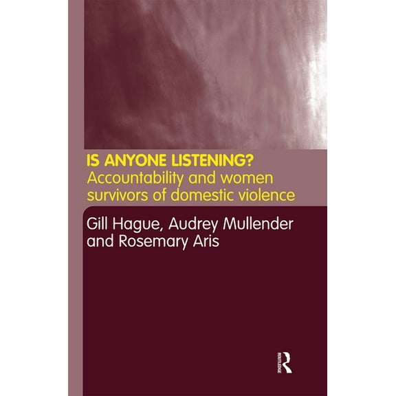 Is Anyone Listening?: Accountability and Women Survivors of Domestic Violence, (Paperback)