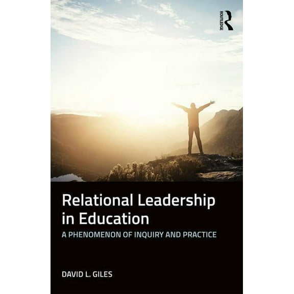 Relational Leadership in Education: A Phenomenon of Inquiry and Practice (Paperback)
