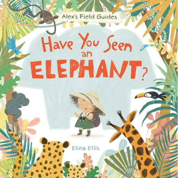 Alex's Field Guides: Have You Seen an Elephant? (Series #1) (Hardcover)