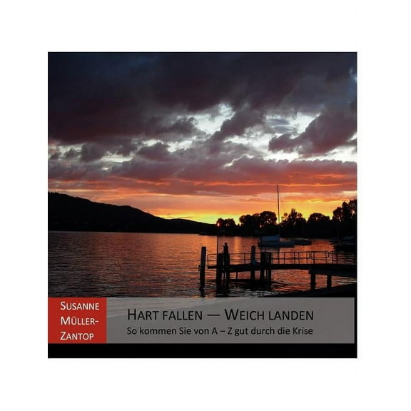 Hart Fallen - Weich Landen: So kommen Sie von A bis Z gut durch die Krise, (Paperback)