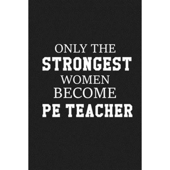 Pre-Owned Only The Stongest Women Become PE Teacher: Thank you gift for PE teacher Great for Teacher Appreciation, (Paperback)