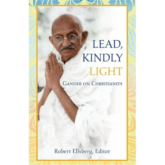 Lead, Kindly Light: Gandhi on Christianity, (Paperback)